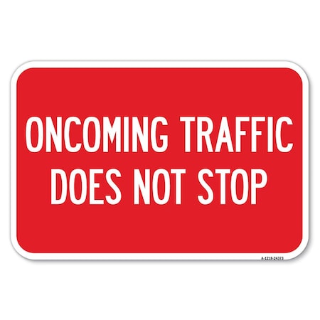 Signmission Oncoming Traffic Does Not Stop Heavy-Gauge Aluminum Sign, 12" x 18", A-1218-24373 A-1218-24373